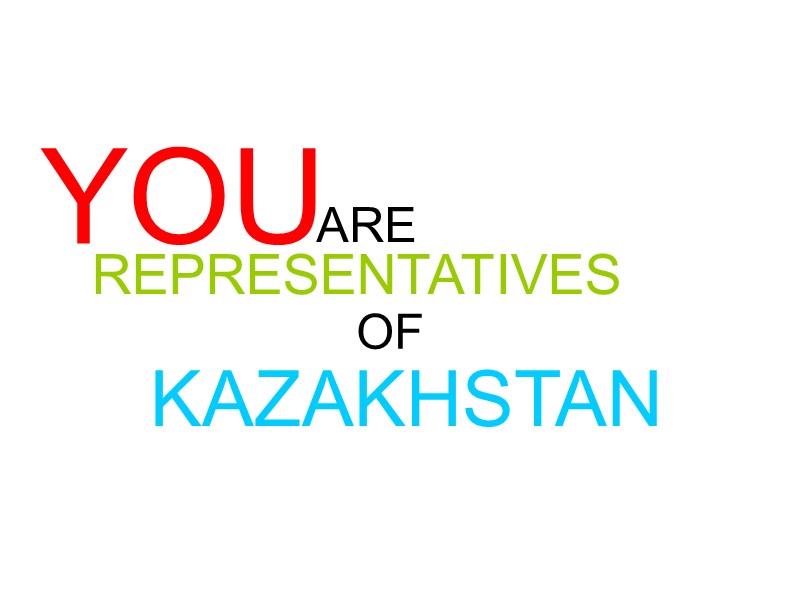 YOU ARE REPRESENTATIVES OF KAZAKHSTAN